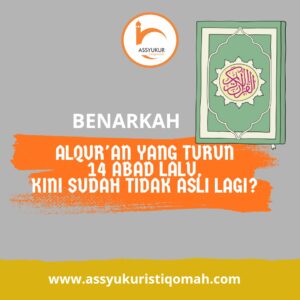 Benarkah Alqur'an yang turun 14 Abad yang lalu kini sudah tidak asli lagi?
