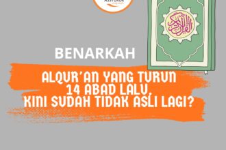 Benarkah Alqur'an yang turun 14 Abad yang lalu kini sudah tidak asli lagi?