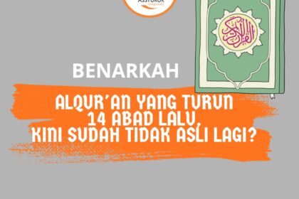 Benarkah Alqur'an yang turun 14 Abad yang lalu kini sudah tidak asli lagi?