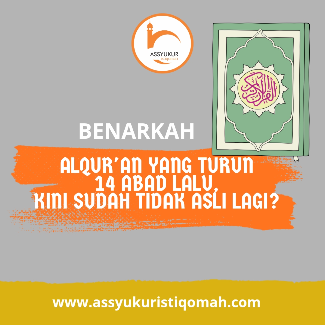 Benarkah Alqur'an yang turun 14 Abad yang lalu kini sudah tidak asli lagi?