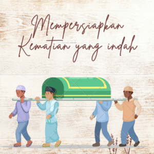 Mempersiapkan Kematian yang indah diakhir jaman