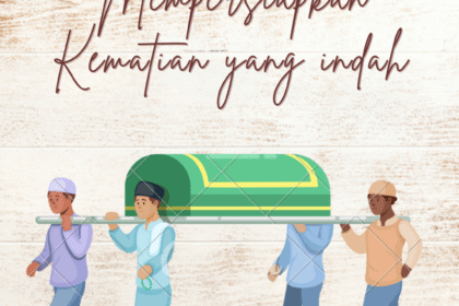 Mempersiapkan Kematian yang indah diakhir jaman