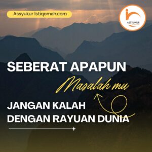 seberat apapun masalah mu jangan kalah dengan rayuan dunia