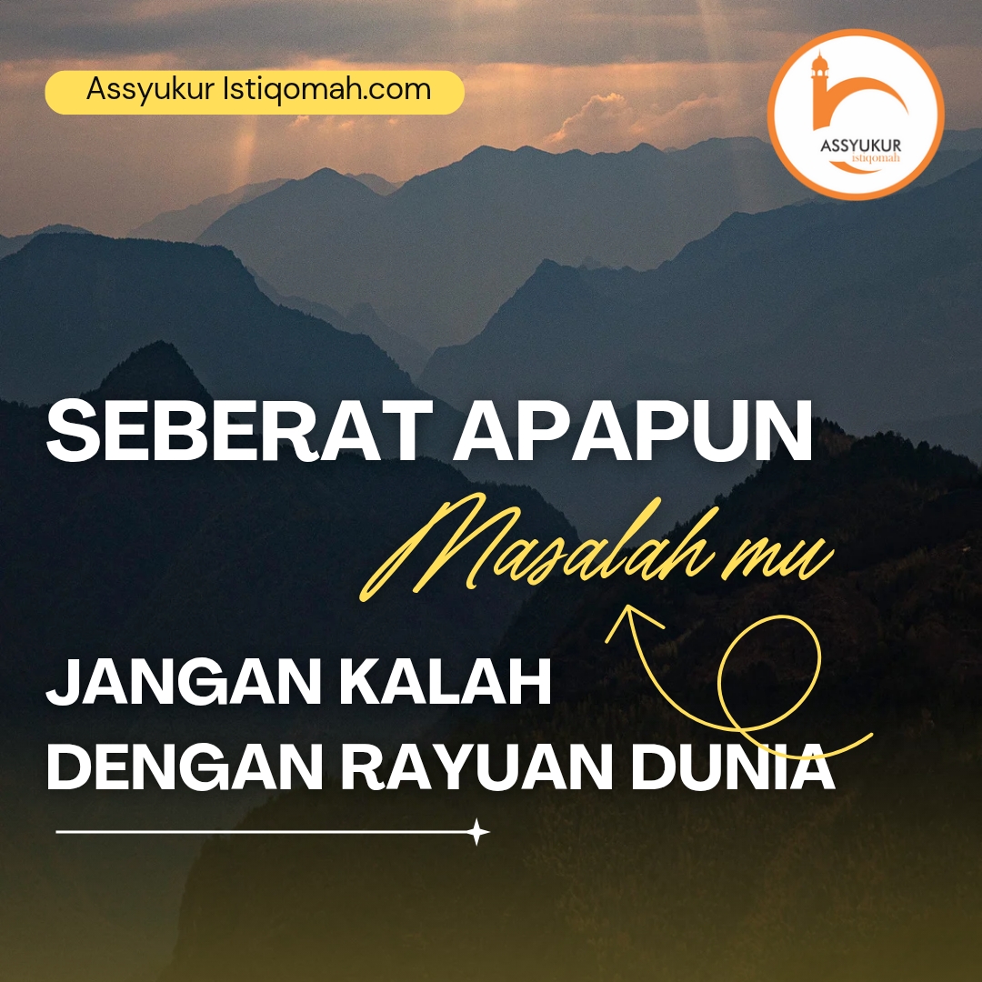 seberat apapun masalah mu jangan kalah dengan rayuan dunia