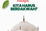 Kenapa kita harus berdakwah